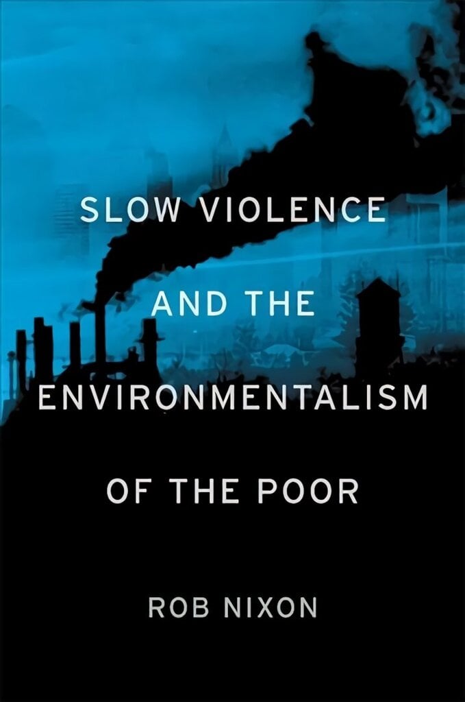 Slow Violence and the Environmentalism of the Poor цена и информация | Ajalooraamatud | kaup24.ee