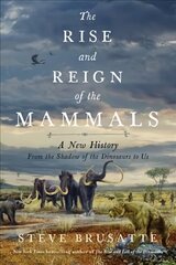 Rise and Reign of the Mammals: A New History, from the Shadow of the Dinosaurs to Us цена и информация | Книги по экономике | kaup24.ee