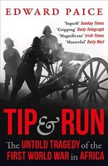 Tip and Run: The Untold Tragedy of the First World War in Africa hind ja info | Ajalooraamatud | kaup24.ee
