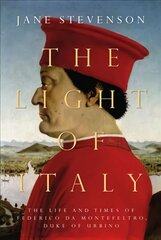 Light of Italy: The Life and Times of Federico da Montefeltro, Duke of Urbino цена и информация | Исторические книги | kaup24.ee