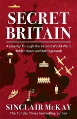 Secret Britain: A journey through the Second World War's hidden bases and battlegrounds hind ja info | Ajalooraamatud | kaup24.ee