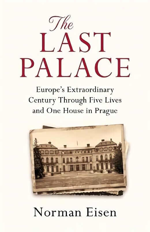Last Palace: Europe's Extraordinary Century Through Five Lives and One House in Prague hind ja info | Ajalooraamatud | kaup24.ee