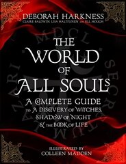 World of All Souls: A Complete Guide to A Discovery of Witches, Shadow of Night and The Book of   Life Illustrated edition цена и информация | Исторические книги | kaup24.ee