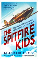 Spitfire Kids: The generation who built, supported and flew Britain's most beloved fighter цена и информация | Исторические книги | kaup24.ee