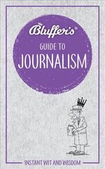 Bluffer's Guide to Journalism: Instant wit and wisdom hind ja info | Majandusalased raamatud | kaup24.ee