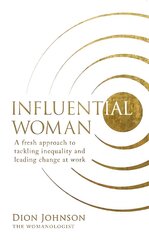 Influential Woman: A Fresh Approach to Tackling Inequality and Leading Change at Work цена и информация | Книги по экономике | kaup24.ee