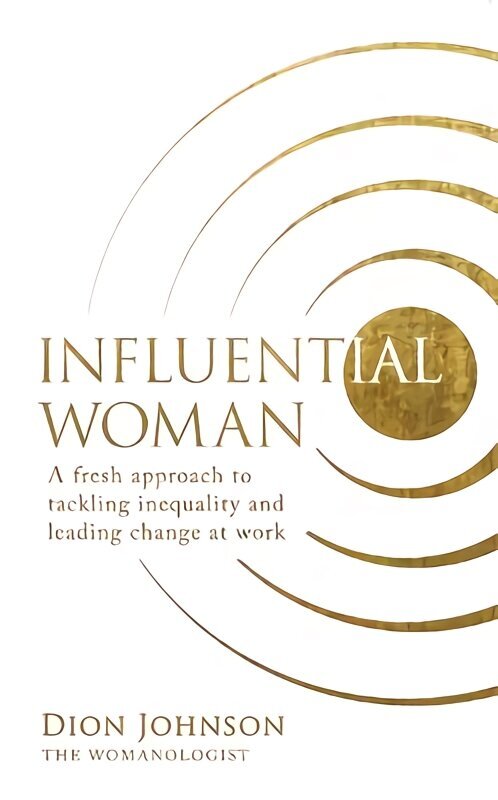 Influential Woman: A Fresh Approach to Tackling Inequality and Leading Change at Work hind ja info | Majandusalased raamatud | kaup24.ee