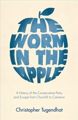 Worm in the Apple: A History of the Conservative Party and Europe from Churchill to Cameron 2022 hind ja info | Ajalooraamatud | kaup24.ee