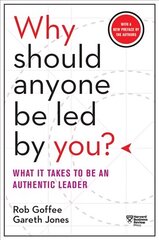 Why Should Anyone Be Led by You? With a New Preface by the Authors: What It Takes to Be an Authentic Leader цена и информация | Книги по экономике | kaup24.ee