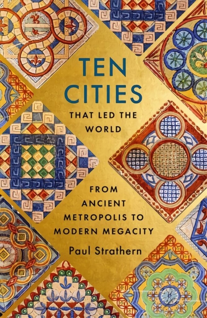 Ten Cities that Led the World: From Ancient Metropolis to Modern Megacity цена и информация | Ajalooraamatud | kaup24.ee