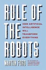 Rule of the Robots: How Artificial Intelligence Will Transform Everything цена и информация | Книги по экономике | kaup24.ee