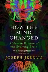 How the Mind Changed: A Human History of our Evolving Brain hind ja info | Majandusalased raamatud | kaup24.ee