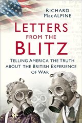 Letters from the Blitz: Telling America the Truth about the British Experience of War цена и информация | Исторические книги | kaup24.ee