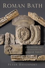 Roman Bath: A New History and Archaeology of Aquae Sulis hind ja info | Ajalooraamatud | kaup24.ee
