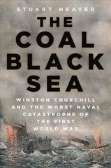 Coal Black Sea: Winston Churchill and the Worst Naval Catastrophe of the First World War hind ja info | Ajalooraamatud | kaup24.ee