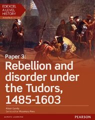 Edexcel A Level History, Paper 3: Rebellion and disorder under the Tudors 1485-1603 Student Book plus ActiveBook, Paper 3 hind ja info | Ajalooraamatud | kaup24.ee