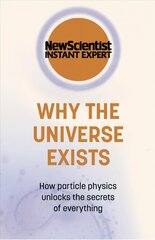 Why the Universe Exists: How particle physics unlocks the secrets of everything цена и информация | Книги по экономике | kaup24.ee