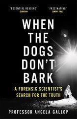 When the Dogs Don't Bark: A Forensic Scientist's Search for the Truth hind ja info | Ühiskonnateemalised raamatud | kaup24.ee