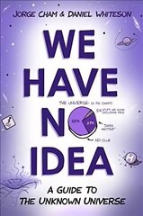 We Have No Idea: A Guide to the Unknown Universe hind ja info | Laste õpikud | kaup24.ee