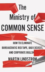 Ministry of Common Sense: How to Eliminate Bureaucratic Red Tape, Bad Excuses, and Corporate Bullshit цена и информация | Книги по экономике | kaup24.ee