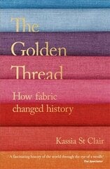 Golden Thread: How Fabric Changed History цена и информация | Исторические книги | kaup24.ee