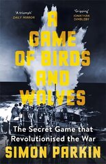 Game of Birds and Wolves: The Secret Game that Revolutionised the War hind ja info | Ajalooraamatud | kaup24.ee