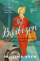 Barbizon: The New York Hotel That Set Women Free hind ja info | Ajalooraamatud | kaup24.ee