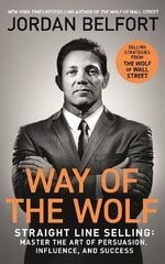 Way of the Wolf: Straight line selling: Master the art of persuasion, influence, and success   - THE SECRETS OF THE WOLF OF WALL STREET цена и информация | Книги по экономике | kaup24.ee