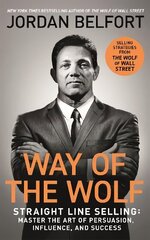 Way of the Wolf: Straight line selling: Master the art of persuasion, influence, and success - THE SECRETS OF THE WOLF OF WALL STREET hind ja info | Majandusalased raamatud | kaup24.ee