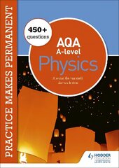 Practice makes permanent: 450plus questions for AQA A-level Physics hind ja info | Majandusalased raamatud | kaup24.ee