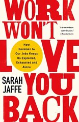 Work Won't Love You Back: How Devotion to Our Jobs Keeps Us Exploited, Exhausted and Alone цена и информация | Книги по социальным наукам | kaup24.ee