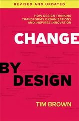 Change by Design, Revised and Updated: How Design Thinking Transforms Organizations and Inspires Innovation Revised, Updated ed. hind ja info | Majandusalased raamatud | kaup24.ee