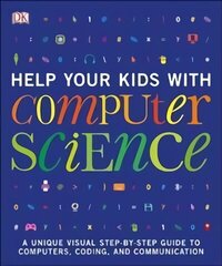 Help Your Kids with Computer Science (Key Stages 1-5): A Unique Step-by-Step Visual Guide to Computers, Coding, and Communication цена и информация | Книги по экономике | kaup24.ee