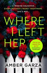 Where I Left Her: The pulse-racing thriller about every parent's worst nightmare . . . hind ja info | Fantaasia, müstika | kaup24.ee