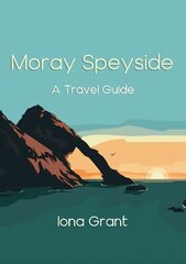 Moray Speyside: A Travel Guide цена и информация | Путеводители, путешествия | kaup24.ee