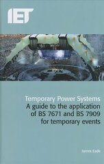 Temporary Power Systems: A guide to the application of BS 7671 and BS 7909 for temporary events цена и информация | Книги по социальным наукам | kaup24.ee