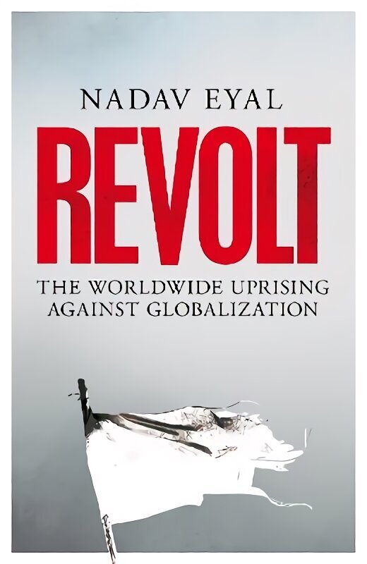 Revolt: The Worldwide Uprising Against Globalization цена и информация | Ühiskonnateemalised raamatud | kaup24.ee