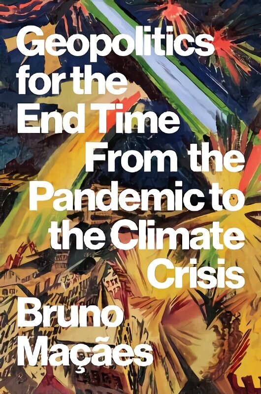 Geopolitics for the End Time: From the Pandemic to the Climate Crisis hind ja info | Ühiskonnateemalised raamatud | kaup24.ee