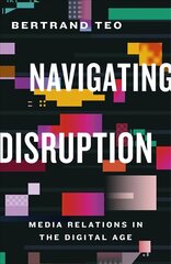 Navigating Disruption: Media Relations in the Digital Age hind ja info | Majandusalased raamatud | kaup24.ee