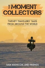 Moment Collectors: Twenty Travellers' Tales from Around the World цена и информация | Путеводители, путешествия | kaup24.ee