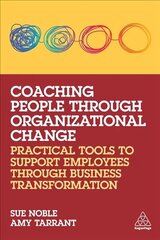 Coaching People through Organizational Change: Practical Tools to Support Employees through Business Transformation цена и информация | Книги по экономике | kaup24.ee