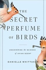 Secret Perfume of Birds: Uncovering the Science of Avian Scent цена и информация | Книги по экономике | kaup24.ee