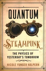 Quantum Steampunk: The Physics of Yesterday's Tomorrow цена и информация | Книги по экономике | kaup24.ee