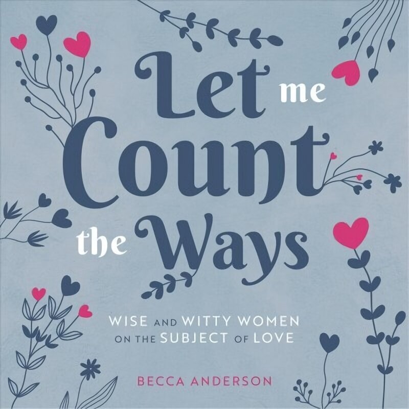 Let Me Count the Ways: Wise and Witty Women on the Subject of Love hind ja info | Ajalooraamatud | kaup24.ee