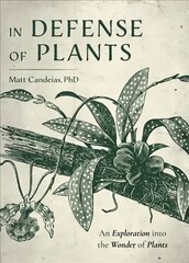 In Defense of Plants: An Exploration into the Wonder of Plants (Plant Guide, Horticulture) hind ja info | Majandusalased raamatud | kaup24.ee