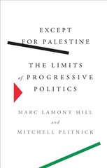 Except for Palestine: The Limits of Progressive Politics hind ja info | Ajalooraamatud | kaup24.ee