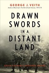 Drawn Swords in a Distant Land: South Vietnam's Shattered Dreams hind ja info | Ajalooraamatud | kaup24.ee