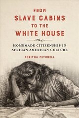 From Slave Cabins to the White House: Homemade Citizenship in African American Culture hind ja info | Ajalooraamatud | kaup24.ee