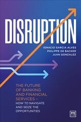 Disruption: The future of banking and financial services - how to navigate and seize the opportunities hind ja info | Majandusalased raamatud | kaup24.ee