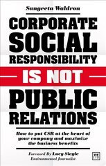 Corporate Social Responsibility is Not Public Relations: How to put CSR at the heart of your company and maximize the business benefits hind ja info | Majandusalased raamatud | kaup24.ee